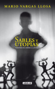 Title: Sables y utopías: Visiones de América Latina, Author: Mario Vargas Llosa