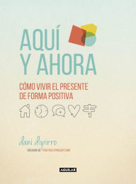 Title: Aquí y ahora. Cómo vivir el presente de forma positiva, Author: Dani Dipirro