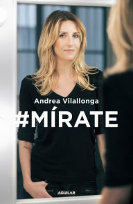 Title: #Mírate: Mejora tu imagen, renueva tu actitud, trabaja tu expresión, Author: Andrea Vilallonga