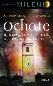 Title: Ochate. Realidad y leyenda del pueblo maldito, Author: Julio Corral