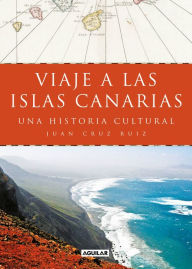 Title: Viaje a las islas Canarias: Una historia cultural, Author: Juan Cruz Ruiz