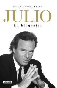 Title: Julio Iglesias. La biografía, Author: Óscar García Blesa