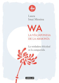 Title: WA. La vía japonesa de la armonía, Author: Laura Imai Messina