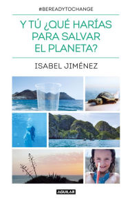 Title: Y tú ¿qué harías para salvar el planeta?, Author: Isabel Jiménez