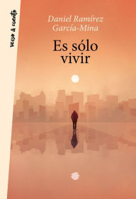 Title: Es sólo vivir, Author: Daniel Ramírez García-Mina