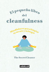 Title: El pequeño libro del Cleanfulness: ¡Mindfulness para limpiar tu mente y tu hogar!, Author: The Secret Cleaner