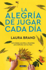 Title: LA ALEGRIA DE JUGAR CADA DIA, Author: Laura Brand