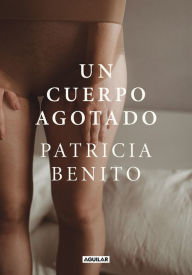 Title: Un cuerpo agotado / A Tired Body, Author: PATRICIA BENITO