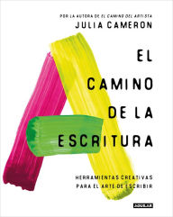 Title: El camino de la escritura: Herramientas creativas para el arte de escribir / Wri te for Life, Author: Julia Cameron