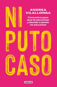Title: Ni puto caso / Tthe Slightest Attention, Author: Andrea Vilallonga