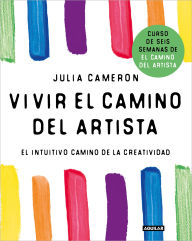 Title: Vivir el camino del artista: El intuitivo camino de la creatividad, Author: Julia Cameron