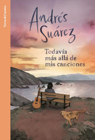 Title: Todavía más allá de mis canciones: Nueva edición con 15 nuevas letras contadas, Author: Andrés Suárez