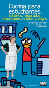 Title: Cocina para estudiantes, solteros, separados, divorciados, viudos y vagos, Author: Angelita Alfaro