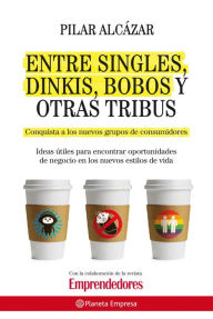 Title: Entre singles, dinkis, bobos y otras tribus, Author: Pilar Alcázar