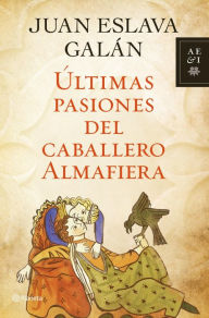 Title: Últimas pasiones del caballero Almafiera, Author: Juan Eslava Galán