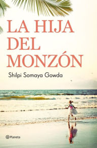 Title: La hija del monzón, Author: Shilpi Somaya Gowda