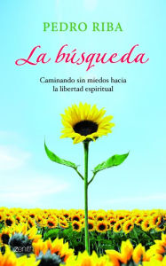 Title: La búsqueda: Caminando sin miedos hacia la libertad espiritual, Author: Pedro Riba