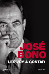 Title: Les voy a contar: Diarios I, Author: José Bono Martínez