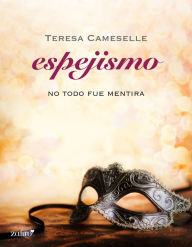 Title: No todo fue mentira. Espejismo, Author: Teresa Cameselle