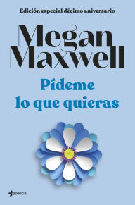 Title: Edición especial décimo aniversario Pídeme lo que quieras, Author: Megan Maxwell