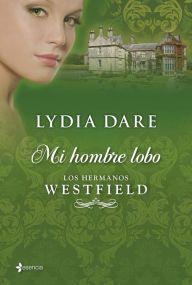 Title: Los hermanos Westfield. Mi hombre lobo, Author: Lydia Dare