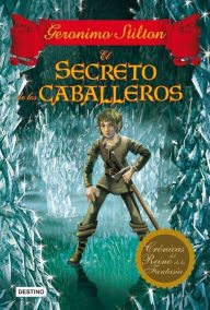 Title: El secreto de los caballeros: Crónicas del Reino de la Fantasía 6, Author: Geronimo Stilton