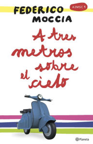 Title: A tres metros sobre el cielo, Author: Federico Moccia