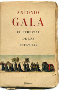 Title: El pedestal de las estatuas, Author: Antonio Gala