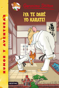 Title: Ya te daré yo karate!: Geronimo Stilton 37, Author: Geronimo Stilton