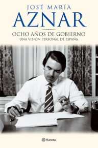 Title: Ocho años de gobierno, Author: José María Aznar