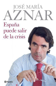 Title: España puede salir de la crisis, Author: José María Aznar