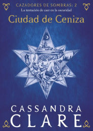 Title: Ciudad de ceniza. Cazadores de sombras 2 (City of Ashes), Author: Cassandra Clare