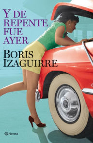 Title: Y de repente fue ayer, Author: Boris Izaguirre