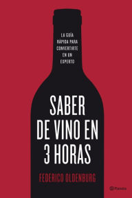 Title: Saber de vino en tres horas: La guía rápida para convertirse en un experto, Author: Federico Oldenburg