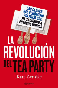 Title: La revolución del Tea Party: Las claves del fenómeno político que ha sacudido a Estados Unidos, Author: Kate Zernike