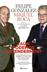 Title: Aún podemos entendernos?: Conversaciones sobre el encaje de Cataluña en España, Author: Felipe González