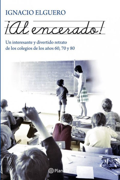 Al encerado!: Un interesante y divertido retrato de los colegios de los años 60, 70 y 80