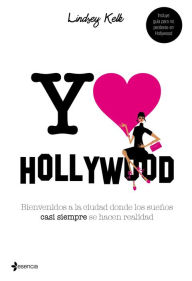 Title: Yo love Hollywood: Bienvenidos a la ciudad donde los sueños casi siempre se hacen realidad, Author: Lindsey Kelk