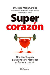 Title: Supercorazón: Una sencilla guía para conocer y mantener en forma el corazón, Author: Josep Maria Caralps