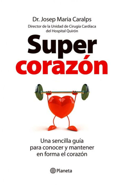 Supercorazón: Una sencilla guía para conocer y mantener en forma el corazón