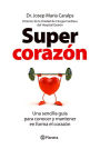 Supercorazón: Una sencilla guía para conocer y mantener en forma el corazón