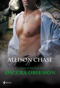 Title: Oscura obsesión: Los espíritus de Blackheath Moor (Dark Obsession), Author: Allison Chase