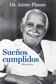 Title: Sueños cumplidos: Memorias, Author: Jaime Planas