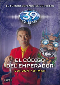 Title: El codigo del emperador (The Emperor's Code: The 39 Clues Series #8), Author: Gordon Korman