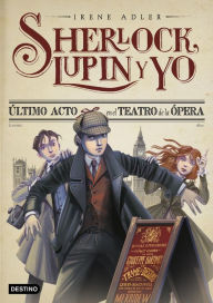 Title: Último acto en el Teatro de la Ópera: Sherlock, Lupin y yo 2, Author: Irene Adler