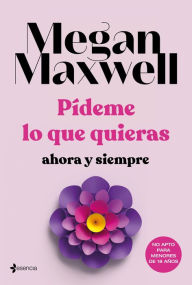 Title: Pídeme lo que quieras, ahora y siempre, Author: Megan Maxwell