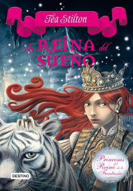 Title: La reina del sueño: Princesas del Reino de la Fantasía 6, Author: Tea Stilton