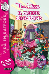 Title: El proyecto supersecreto: Vida en Ratford 5, Author: Tea Stilton