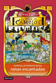 Title: Carlota y el misterio de las ranas encantadas: La tribu de Camelot 8, Author: Gemma Lienas