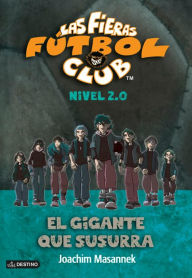 Title: El gigante que susurra: Las fieras del Fútbol Club 2.0 2, Author: Joachim Masannek